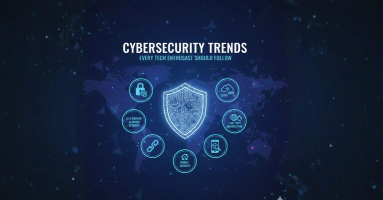 Cybersecurity Trends Every Tech Enthusiast Should Follow
